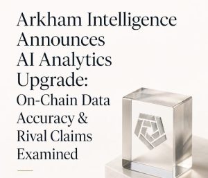 Arkham Intelligence Announces AI Analytics Upgrade: On-Chain Data Accuracy & Rival Claims Examined